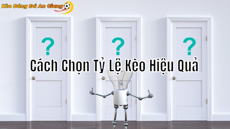 Cách Chọn Tỷ Lệ Kèo Hiệu Quả Tại An Giang 2024