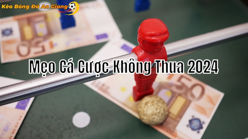 Mẹo Cá Cược An Giang Để Không Thua 2024