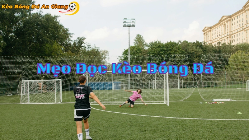 Mẹo Đọc Kèo Bóng Đá Tại Trang Kèo Bóng Đá An Giang 2024