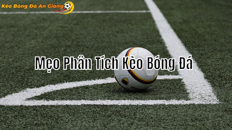 Mẹo Phân Tích Kèo Bóng Đá Để Thắng Lớn 2024