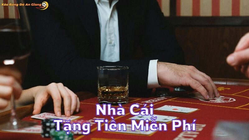 Nhà Cái Tặng Tiền Miễn Phí Cho Người Chơi